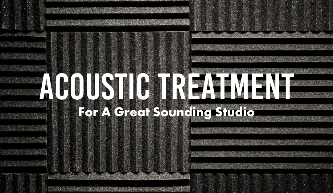 How to Get a Great Sounding Home Studio with Acoustic Treatment